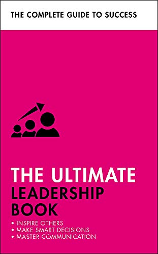 The Ultimate Leadership Book: Inspire Others; Make Smart Decisions; Make a Difference