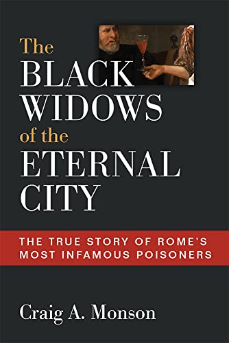 The Black Widows of the Eternal City : The True Story of Rome's Most Infamous Poisoners