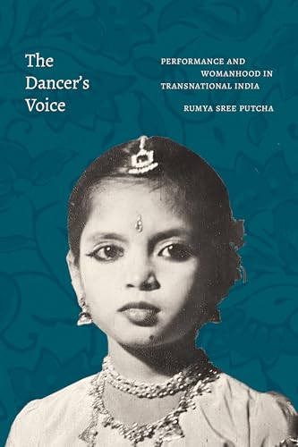 The Dancers Voice: Performance and Womanhood in Transnational India