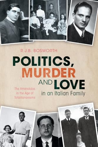 Politics, Murder and Love in an Italian Family : The Amendolas in the Age of Totalitarianisms
