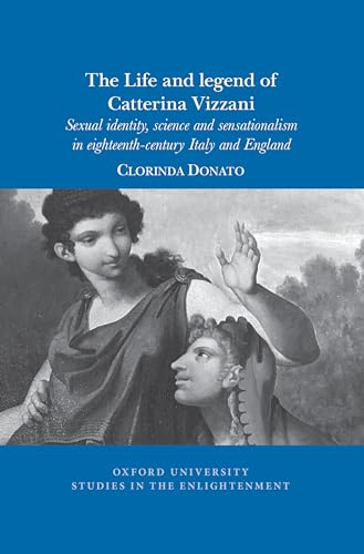 The Life and Legend of Catterina Vizzani : Sexual identity, science and sensationalism in Eighteenth-Century Italy and England : 2020:10