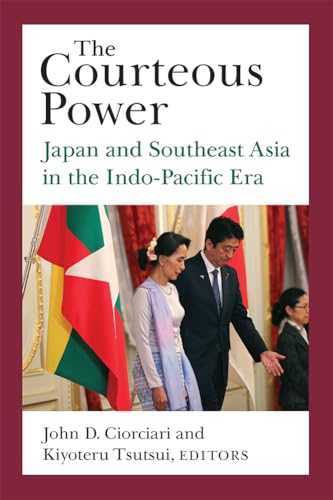 The Courteous Power : Japan and Southeast Asia in the Indo-Pacific Era