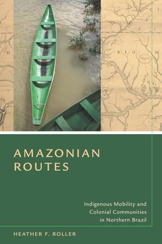 Amazonian Routes: Indigenous Mobility and Colonial Communities in Northern Brazil