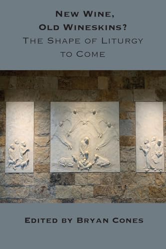 New Wine, Old Wineskins? : The Shape of Liturgy to Come