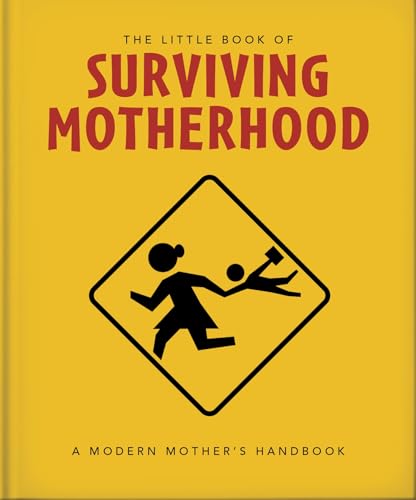 The Little Book of Surviving Motherhood: For Tired Parents Everywhere: 22