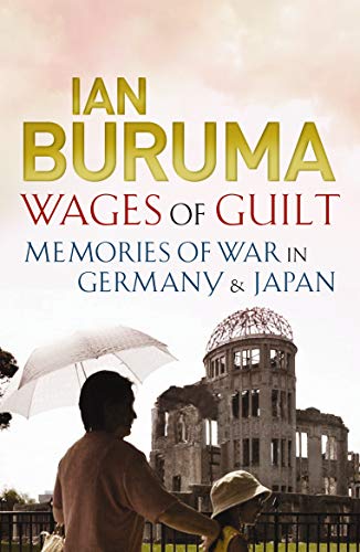 Wages of Guilt : Memories of War in Germany and Japan