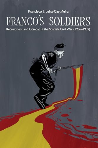 Franco's Soldiers : Recruitment and Combat in the Spanish Civil War (1936-1939)