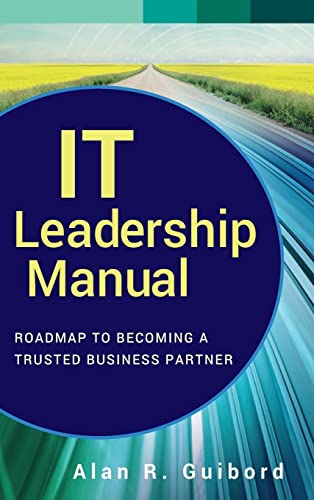 IT Leadership Manual: Roadmap to Becoming a Trusted Business Partner