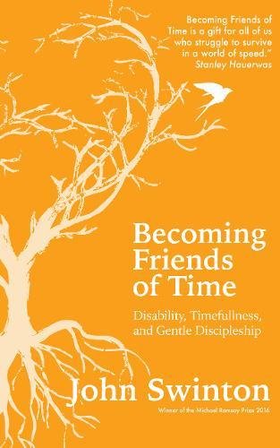 Becoming Friends of Time: Disability, Timefullness, and Gentle Discipleship