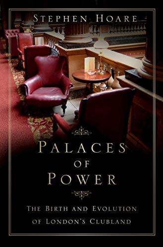 Palaces of Power: The Birth and Evolution of London's Clubland
