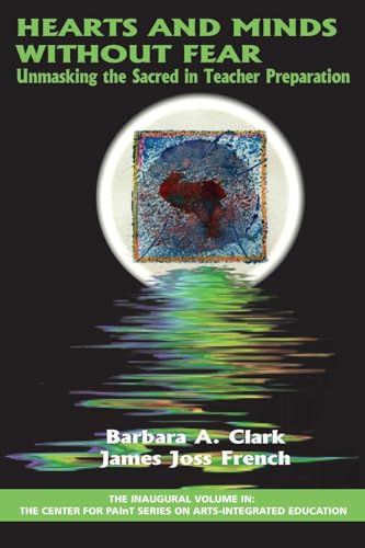 Hearts and Minds Without Fear : Unmasking the Sacred in Teacher Preparation