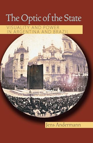 The Optic of the State : Visuality and Power in Argentina and Brazil