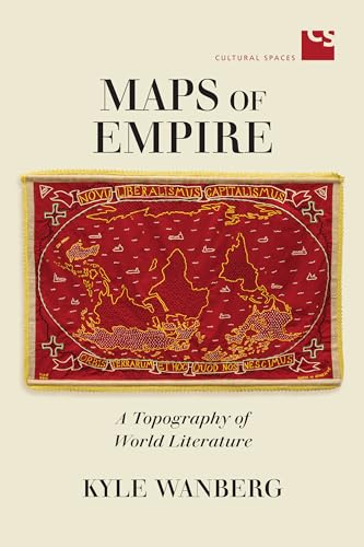 Maps of Empire : A Topography of World Literature