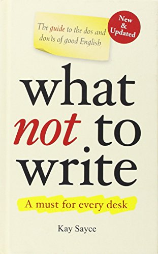 What Not to Write : A Guide to the Dos and Don'ts of Good English