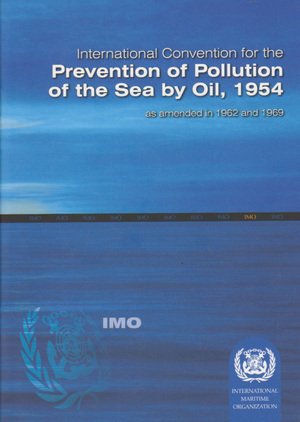 International Convention for the Prevention of Pollution of the Sea by Oil, 1954: As Amended in 1962 and 1969