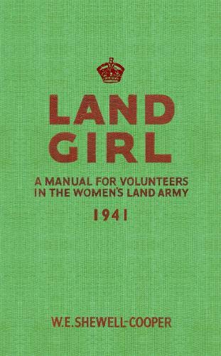 Land Girl: A Manual for Volunteers in the Women's Land Army