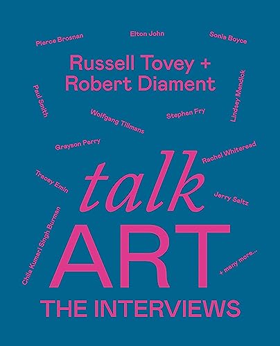 Talk Art The Interviews: Conversations on Art, Life and Everything