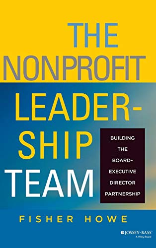 The Nonprofit Leadership Team: Building the Board Executive Director Partnership