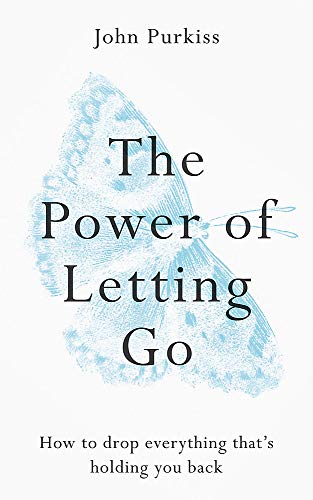 The Power of Letting Go: How to drop everything that's holding you back