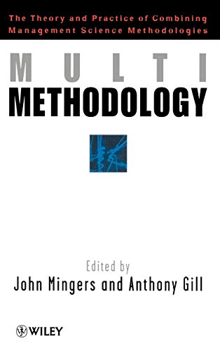Multimethodology: Towards Theory and Practice for Mixing and Matching Methodologies
