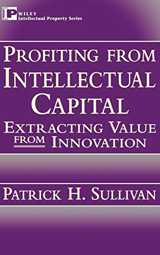 Profiting from Intellectual Capital: Extracting Value from Innovation