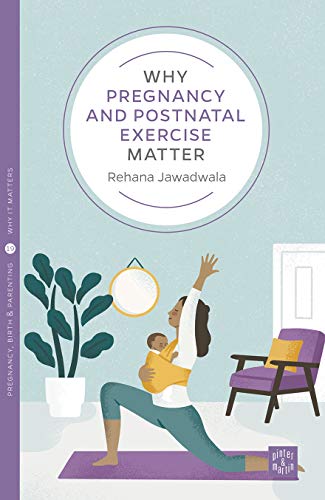 Why Pregnancy and Postnatal Exercise Matter (Pinter & Martin Why it Matters 19)