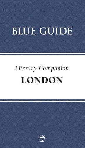 Blue Guide Literary Companion London: 0 (Blue Guide Travel Companions: Literary Companions)