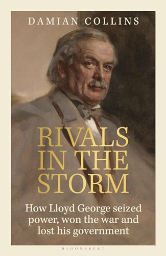 Rivals in the Storm : How Lloyd George Seized Power, Won the War and Lost his Government - Recommended by Rory Stewart on The Rest is Politics