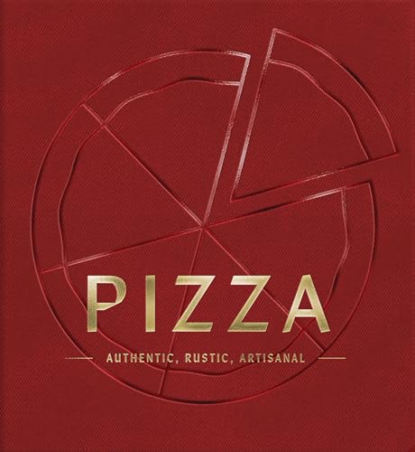 PIZZA : Authentic, Rustic, Artisanal