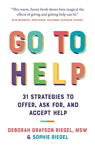 Go To Help : 31 Strategies to Offer, Ask For, and Accept Help