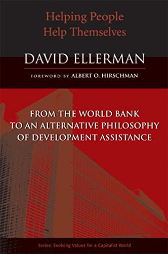 Helping People Help Themselves : From the World Bank to an Alternative Philosophy of Development Assistance