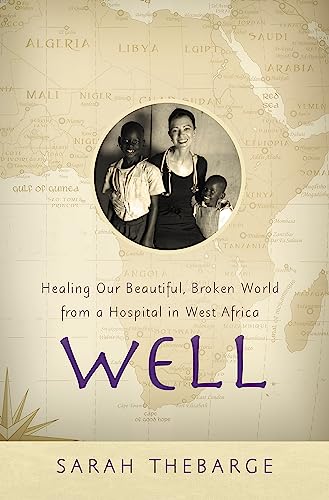 Well : Healing Our Beautiful, Broken World from a Hospital in West Africa
