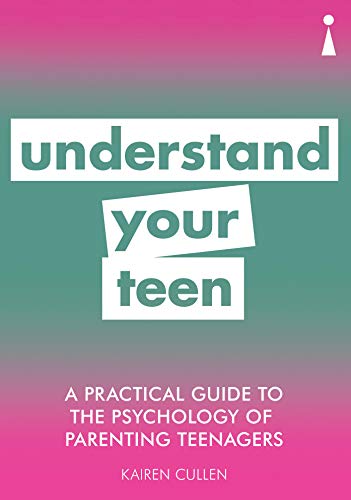 A Practical Guide to the Psychology of Parenting Teenagers: Understand Your Teen (Practical Guide Series)