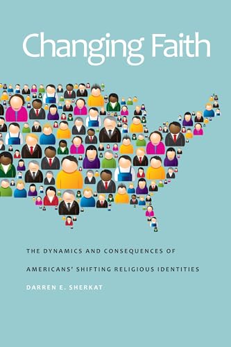 Changing Faith: The Dynamics and Consequences of Americans Shifting Religious Identities