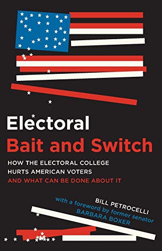 Electoral Bait and Switch: How the Electoral College Hurts American Voters and What Can Be Done about It