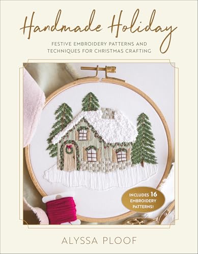 Handmade Holiday : Festive Embroidery Patterns and Techniques for Christmas Crafting