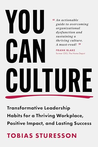 You Can Culture : Transformative Leadership Habits for a Thriving Workplace, Positive Impact, and Lasting Success