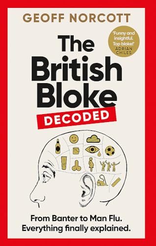 The British Bloke, Decoded: From Banter to Man-Flu. Everything finally explained.