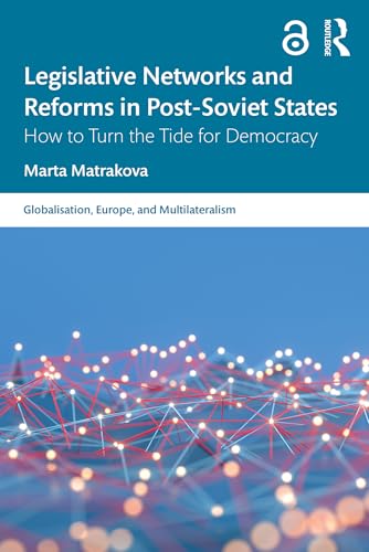 Legislative Networks and Reforms in Post-Soviet States : How to Turn the Tide for Democracy