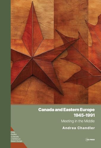 Canada and Eastern Europe, 1945–1991 : Meeting in the Middle
