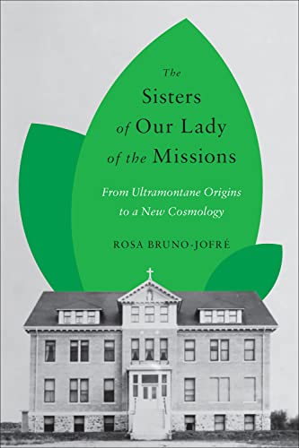 The Sisters of Our Lady of the Missions : From Ultramontane Origins to a New Cosmology