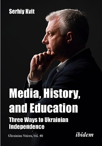 Media, History, and Education - Three Ways to Ukrainian Independence : With a preface by Diane Francis