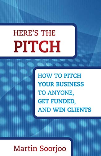 Heres the Pitch: How to Pitch Your Business to Anyone