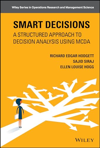 Smart Decisions : A Structured Approach to Decision Analysis Using MCDA