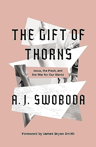 The Gift of Thorns : Jesus, the Flesh, and the War for Our Wants