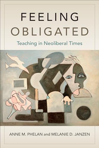 Feeling Obligated : Teaching in Neoliberal Times