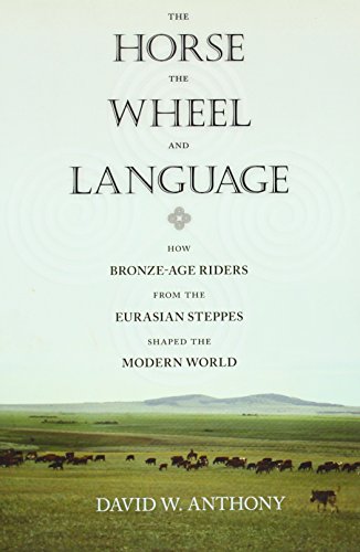 The Horse, the Wheel, and Language: How Bronze-Age Riders from the Eurasian Steppes Shaped the Modern World