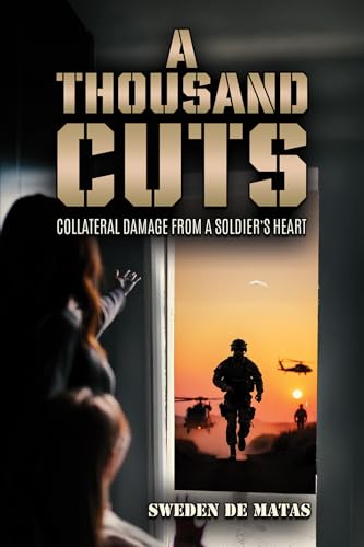 A Thousand Cuts : Collateral Damage from a Soldier’s Heart