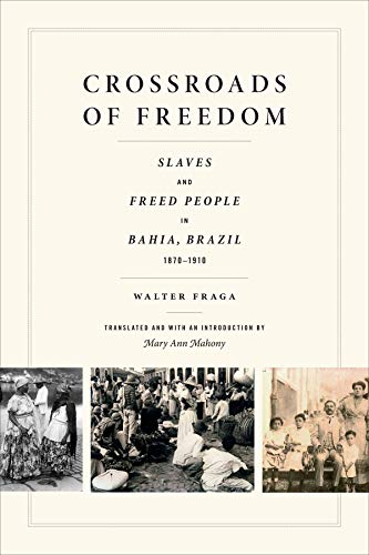 Crossroads of Freedom: Slaves and Freed People in Bahia