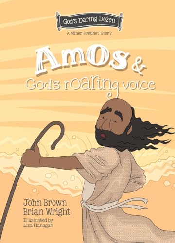 Amos and God’s Roaring Voice : The Minor Prophets, Book 10